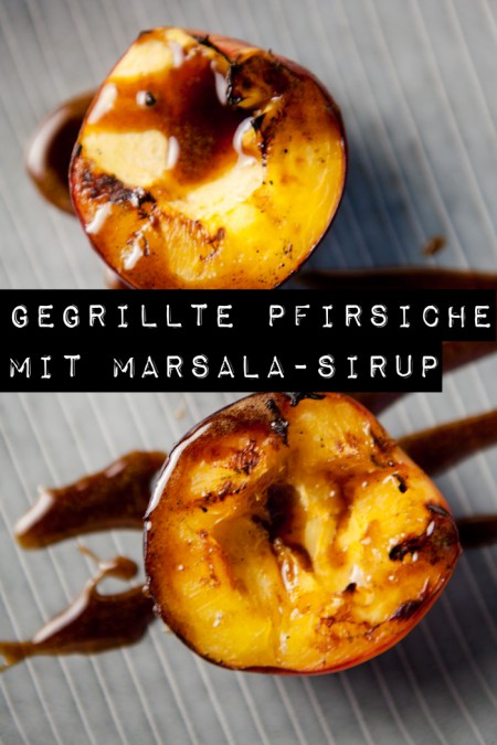 Gegrillte Pfirsiche mit Marsala-Sirup - Obst vom Grill - Kuechenchaotin